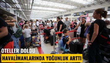 Oteller doldu, havalimanlarında yoğunluk arttı