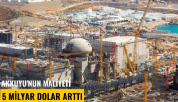 Putin duymasın! Akkuyu'nun maliyeti 5 milyar dolar arttı
