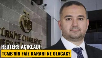 Reuters açıkladı: TCMB'nin faiz kararı ne olacak?