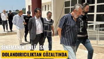 Sinemanın ünlü ismi dolandırıcılıktan gözaltında