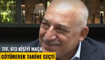 TFF, 613 kişiyi maça götürerek tarihe geçti