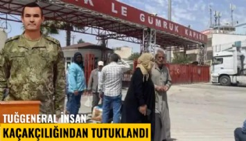 Tuğgeneral insan kaçakçılığından tutuklandı