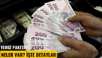 Vergi paketinde neler var? İşte detaylar