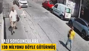 Yalı soyguncuları 130 milyonu böyle götürmüş