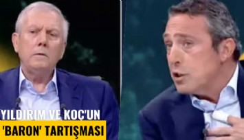Yıldırım ve Koç'un 'Baron' tartışması