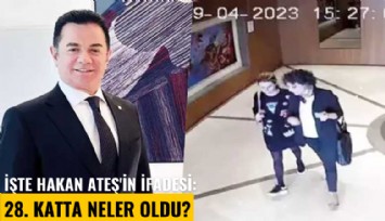 İşte Hakan Ateş'in ifadesi: 28. katta neler oldu?