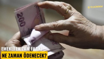 Emekli ek zam farkı ne zaman ödenecek?