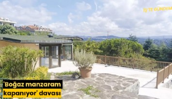 'Boğaz manzaram kapanıyor' davası