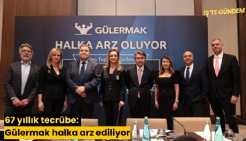 67 yıllık tecrübe: Gülermak halka arz ediliyor