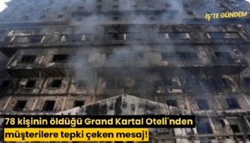 78 kişinin öldüğü Grand Kartal Oteli'nden müşterilere tepki çeken mesaj!