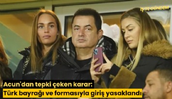 Acun'dan tepki çeken karar: Türk bayrağı ve formasıyla giriş yasaklandı
