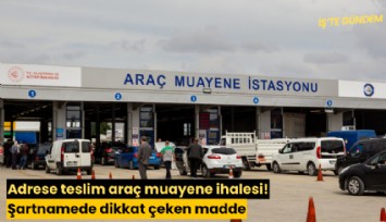 Adrese teslim araç muayene ihalesi! Şartnamede dikkat çeken madde