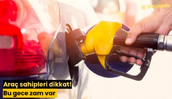 Araç sahipleri dikkat! Bu gece zam var