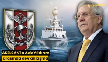 ASELSAN'la Aziz Yıldırım arasında dev anlaşma