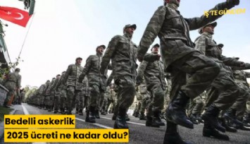 Bedelli askerlik 2025 ücreti ne kadar oldu?