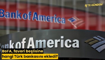 BoFA, favori beşlisine hangi Türk bankasını ekledi?