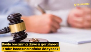 Böyle boşanma davası görülmedi: Kadın kocasına nafaka ödeyecek!