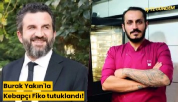 Burak Yakın'la Kebapçı Fiko tutuklandı!