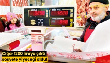 Ciğer 1200 liraya çıktı, sosyete yiyeceği oldu!