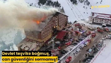 Devlet teşvike boğmuş, can güvenliğini sormamış!