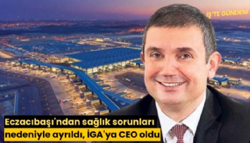 Eczacıbaşı'ndan sağlık sorunları nedeniyle ayrıldı, İGA'ya CEO oldu