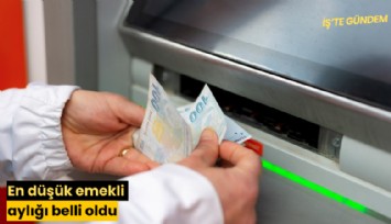 En düşük emekli aylığı belli oldu