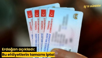 Erdoğan açıkladı: Bu ehliyetlerin tamamı iptal edilecek
