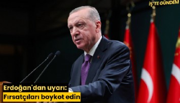 Erdoğan'dan uyarı: Fırsatçıları boykot edin