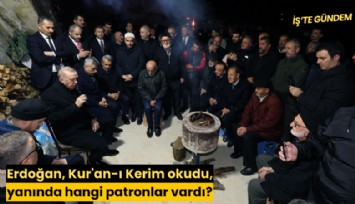 Erdoğan, Kur'an-ı Kerim okudu, yanında hangi patronlar vardı?