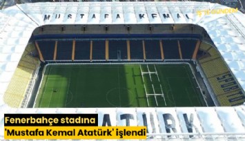 Fenerbahçe stadına 'Mustafa Kemal Atatürk' işlendi