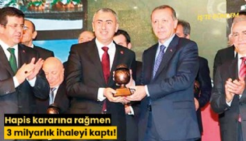 Hapis kararına rağmen 3 milyarlık ihaleyi kaptı!