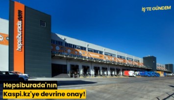 Hepsiburada'nın Kaspi.kz'ye devrine onay!