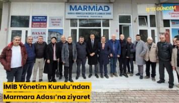 İMİB Yönetim Kurulu’ndan Marmara Adası’na ziyaret