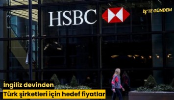İngiliz devinden Türk şirketleri için hedef fiyatlar