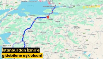 İstanbul'dan İzmir'e gidebilene aşk olsun! Maliyeti dudak uçuklattı