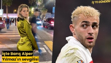 İşte Barış Alper Yılmaz'ın sevgilisi