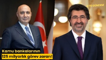 Kamu bankalarının 125 milyarlık görev zararı!