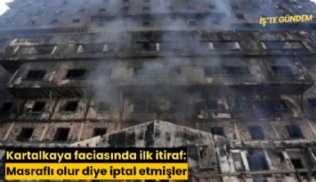 Kartalkaya faciasında ilk itiraf: Masraflı olur diye iptal etmişler