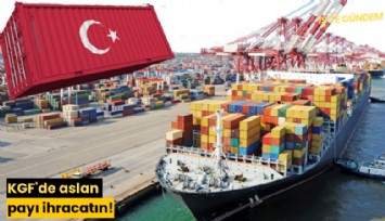 KGF'de aslan payı ihracatın!