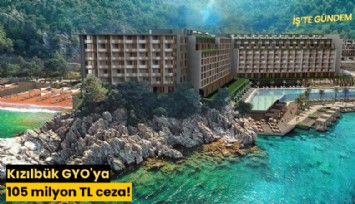 Kızılbük GYO'ya 105 milyon TL ceza!