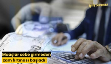 Maaşlar cebe girmeden zam fırtınası başladı!