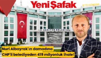 Nuri Albayrak'ın damadına CHP'li belediyeden 419 milyonluk ihale!