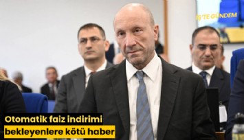 Otomatik faiz indirimi bekleyenlere kötü haber
