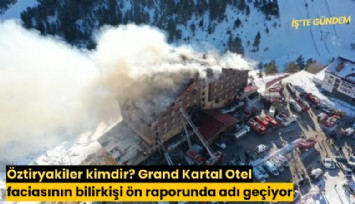 Öztiryakiler kimdir? Grand Kartal Otel faciasının bilirkişi ön raporunda adı geçiyor
