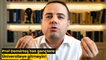 Prof Demirtaş'tan gençlere: Üniversiteye gitmeyin!