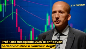 Prof Kara hesapladı: 2025'te enflasyon hedefinin tutması mümkün değil!