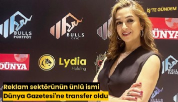 Reklam sektörünün ünlü ismi Dünya Gazetesi'ne transfer oldu