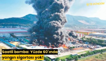Saatli bomba: Yüzde 60'ında yangın sigortası yok!