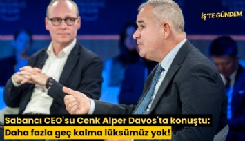 Sabancı CEO'su Cenk Alper Davos'ta konuştu: Daha fazla geç kalma lüksümüz yok!