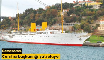 Savarona, Cumhurbaşkanlığı yatı oluyor